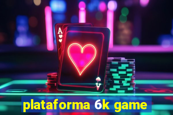 plataforma 6k game